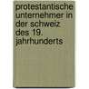 Protestantische Unternehmer in der Schweiz des 19. Jahrhunderts door Marcel Köppli