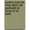 Quatre Mois de L'Exp Dition de Garibaldi En Sicile Et En Italie by Henri Durand-Brager