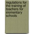 Regulations for the Training of Teachers for Elementary Schools