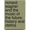 Richard Wagner and the Music of the Future. History and Stetics door Hueffer Francis Hueffer