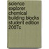 Science Explorer Chemical Building Blocks Student Edition 2007c