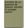 Secretos De Un Guerrero De Oracion: Secrets Of A Prayer Warrior by Derek Prince