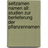 Seltzamen Namen All: Studien Zur Berlieferung Der Pflanzennamen by Peter Seidensticker