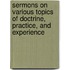 Sermons on Various Topics of Doctrine, Practice, and Experience