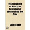 Sex Radicalism; As Seen by an Emancipated Woman of the New Time door Dora Forster
