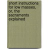 Short Instructions for Low Masses, Or, the Sacraments Explained door James Donohoe