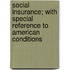 Social Insurance; With Special Reference To American Conditions