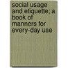 Social Usage and Etiquette; A Book of Manners for Every-Day Use door Clapp Eleanor Bassett