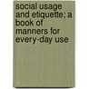 Social Usage and Etiquette; A Book of Manners for Every-Day Use by Clapp Eleanor Bassett
