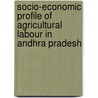 Socio-Economic Profile of Agricultural Labour in Andhra Pradesh door Sankaraiah Thondawada
