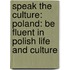 Speak the Culture: Poland: Be Fluent in Polish Life and Culture