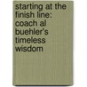 Starting at the Finish Line: Coach Al Buehler's Timeless Wisdom door Barbara C. Unell