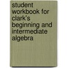 Student Workbook for Clark's Beginning and Intermediate Algebra door Hanne Andersen