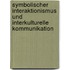 Symbolischer Interaktionismus und interkulturelle Kommunikation