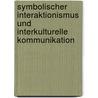Symbolischer Interaktionismus und interkulturelle Kommunikation door Angelika Rau