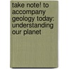 Take Note! To Accompany Geology Today: Understanding Our Planet door Barbara W. Murck