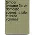 Temper (Volume 3); Or, Domestic Scenes, A Tale In Three Volumes