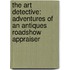 The Art Detective: Adventures of an Antiques Roadshow Appraiser