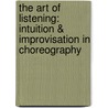 The Art Of Listening: Intuition & Improvisation In Choreography door Darla Johnson