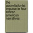 The Assimilationist Impulse In Four African American Narratives