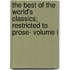 The Best Of The World's Classics; Restricted To Prose- Volume I