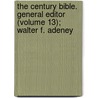 The Century Bible. General Editor (Volume 13); Walter F. Adeney by General Books