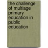 The Challenge of Multiage Primary Education in Public Education by Yukiyo Nishida