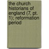 The Church Historians Of England (7, Pt. 1); Reformation Period by Josiah Pratt