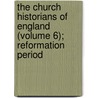 The Church Historians Of England (Volume 6); Reformation Period door Josiah Pratt
