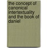 The Concept of Canonical Intertextuality and the Book of Daniel by Jordan M. Scheetz
