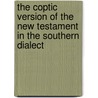 The Coptic Version of the New Testament in the Southern Dialect door George William Horner