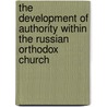The Development of Authority within the Russian Orthodox Church by Vitari Petrenko