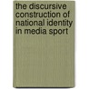 The Discursive Construction of National Identity in Media Sport door Mariza Georgalou
