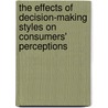 The Effects of Decision-Making Styles on Consumers' Perceptions door Mungki Rahadian