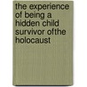 The Experience of Being a Hidden Child Survivor ofthe Holocaust by Vicki Gordon