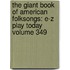 The Giant Book of American Folksongs: E-Z Play Today Volume 349