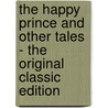 The Happy Prince And Other Tales - The Original Classic Edition by Cscar Wilde