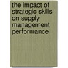 The Impact of Strategic Skills on Supply Management Performance door Reham Eltantawy