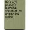 The King's Peace; A Historical Sketch Of The English Law Courts door Frederick Andrew Inderwick