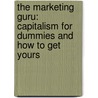 The Marketing Guru: Capitalism For Dummies And How To Get Yours door Mr Carrington Bowen Davis