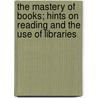 The Mastery of Books; Hints on Reading and the Use of Libraries door Harry Lyman Koopman