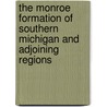 The Monroe Formation of Southern Michigan and Adjoining Regions door Amadeus W. (Amadeus William) Grabau