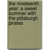 The Nineteenth Year: A Sweet Summer with the Pittsburgh Pirates door Michael E. Lowenstein