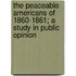 The Peaceable Americans of 1860-1861; A Study in Public Opinion