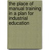 The Place of Manual Training in a Plan for Industrial Education door Victor Hugo