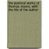 The Poetical Works of Thomas Moore, with the Life of the Author