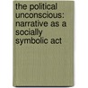 The Political Unconscious: Narrative As A Socially Symbolic Act door Fredric Jameson