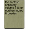 The Scottish Antiquary Volume 7-8; Or, Northern Notes & Queries door Arthur Washington Cornelius Hallen