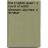 The Shadow Queen: A Novel of Wallis Simpson, Duchess of Windsor door Rebecca Dean