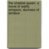 The Shadow Queen: A Novel of Wallis Simpson, Duchess of Windsor by Rebecca Dean